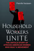 Book cover of Household Workers Unite: The Untold Story of African American Women Who Built a Movement