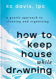 Book cover of How to Keep House While Drowning: A Gentle Approach to Cleaning and Organizing