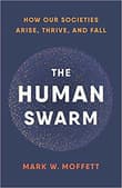 Book cover of The Human Swarm: How Our Societies Arise, Thrive, and Fall