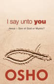 Book cover of I Say Unto You: Jesus – Son of God or Mystic?