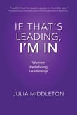 Book cover of If That's Leading, I'm In: Women Redefining Leadership