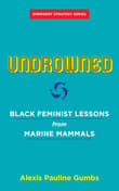 Book cover of Undrowned: Black Feminist Lessons from Marine Mammals