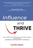 Book cover of Influence and Thrive: How Professionals, Entrepreneurs, Business Leaders & Corporations Use Effective Communication To Get Results