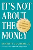 Book cover of It's Not About The Money: A Proven Path to Building Wealth and Living the Rich Life You Deserve