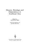 Book cover of Slavery, Bondage, and Dependency in Southeast Asia