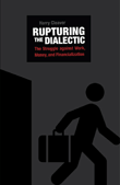 Book cover of Rupturing The Dialectic: The Struggle Against Work, Money, and Financialization