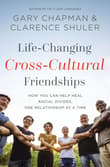 Book cover of Life-Changing Cross-Cultural Friendships: How You Can Help Heal Racial Divides, One Relationship at a Time