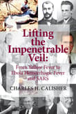 Book cover of Lifting the Impenetrable Veil: From Yellow Fever to Ebola Hemorrhagic Fever & SARS