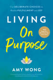 Book cover of Living On Purpose: Five Deliberate Choices to Realize Fulfillment and Joy