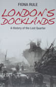 Book cover of London's Docklands: A History of the Lost Quarter