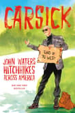 Book cover of Carsick: John Waters Hitchhikes Across America