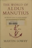 Book cover of The World of Aldus Manutius: Business and Scholarship in Renaissance Venice