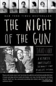 Book cover of The Night of the Gun: A Reporter Investigates the Darkest Story of His Life. His Own.