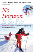 Book cover of No Horizon Is So Far: Two Women and Their Historic Journey Across Antarctica