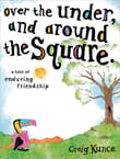 Book cover of Over the Under, and Around the Square: A Tale of Enduring Friendship