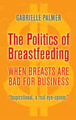 Book cover of The Politics of Breastfeeding: When Breasts are Bad for Business