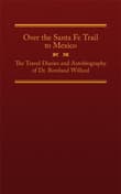Book cover of Over the Santa Fe Trail to Mexico: The Travel Diaries and Autobiography of Dr. Rowland Willard