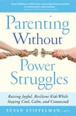 Book cover of Parenting Without Power Struggles: Raising Joyful, Resilient Kids While Staying Cool, Calm, and Connected