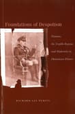Book cover of Foundations of Despotism: Peasants, the Trujillo Regime, and Modernity in Dominican History