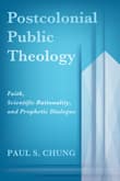 Book cover of Postcolonial Public Theology: Faith, Scientific Rationality, and Prophetic Dialogue