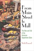 Book cover of From Main Street to Mall: The Rise and Fall of the American Department Store