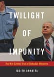 Book cover of Twilight of Impunity: The War Crimes Trial of Slobodan Milosevic