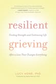 Book cover of Resilient Grieving: Finding Strength and Embracing Life After a Loss That Changes Everything