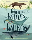 Book cover of When the Whales Walked: And Other Incredible Evolutionary Journeysvolume 1