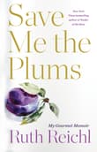 Book cover of Save Me the Plums: My Gourmet Memoir