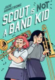 Book cover of Scout Is Not a Band Kid: A Graphic Novel
