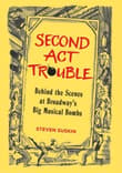 Book cover of Second Act Trouble: Behind the Scenes at Broadway's Big Musical Bombs