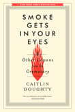 Book cover of Smoke Gets in Your Eyes: And Other Lessons from the Crematory