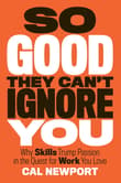 Book cover of So Good They Can't Ignore You: Why Skills Trump Passion in the Quest for Work You Love