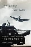 Book cover of So Long for Now: A Sailor's Letters from the USS Franklin