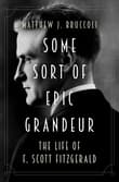 Book cover of Some Sort of Epic Grandeur: The Life of F.Scott Fitzgerald