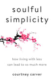Book cover of Soulful Simplicity: How Living with Less Can Lead to So Much More