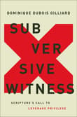 Book cover of Subversive Witness: Scripture's Call to Leverage Privilege