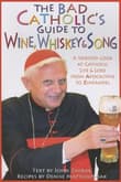 Book cover of The Bad Catholic's Guide to Wine, Whiskey, & Song: A Spirited Look at Catholic Life & Lore from the Apocalypse to Zinfandel
