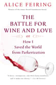 Book cover of The Battle for Wine and Love: Or How I Saved the World from Parkerization