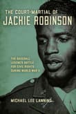 Book cover of The Court-Martial of Jackie Robinson: The Baseball Legend's Battle for Civil Rights During World War II