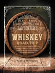 Book cover of The Curious Bartender's Whiskey Road Trip: A Coast to Coast Tour of the Most Exciting Whiskey Distilleries in the US, from Small-Scale Craft Operations to the Behemoths of Bourbon