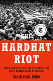 Book cover of The Hardhat Riot: Nixon, New York City, and the Dawn of the White Working-Class Revolution