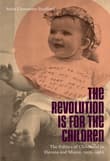 Book cover of The Revolution Is for the Children: The Politics of Childhood in Havana and Miami, 1959-1962