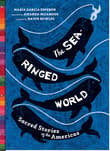 Book cover of The Sea-Ringed World: Sacred Stories of the Americas