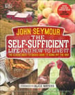 Book cover of The Self-Sufficient Life and How to Live It: The Complete Back-To-Basics Guide