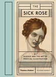 Book cover of The Sick Rose: Disease and the Art of Medical Illustration