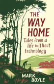 Book cover of The Way Home: Tales from a Life Without Technology
