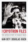 Book cover of The Cryotron Files: The Untold Story of Dudley Buck, Cold War Computer Scientist and Microchip Pioneer