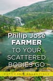 Book cover of To Your Scattered Bodies Go