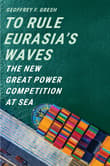 Book cover of To Rule Eurasia’s Waves: The New Great Power Competition at Sea